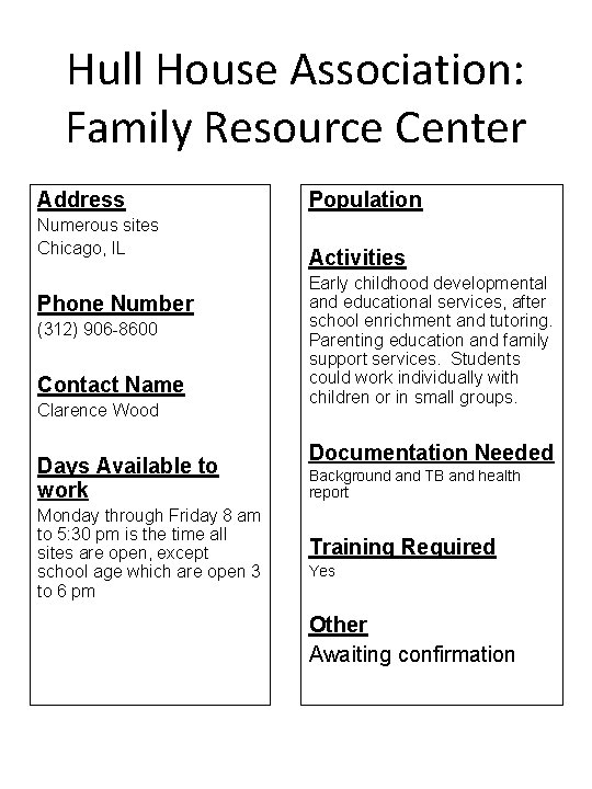 Hull House Association: Family Resource Center Address Numerous sites Chicago, IL Phone Number (312)