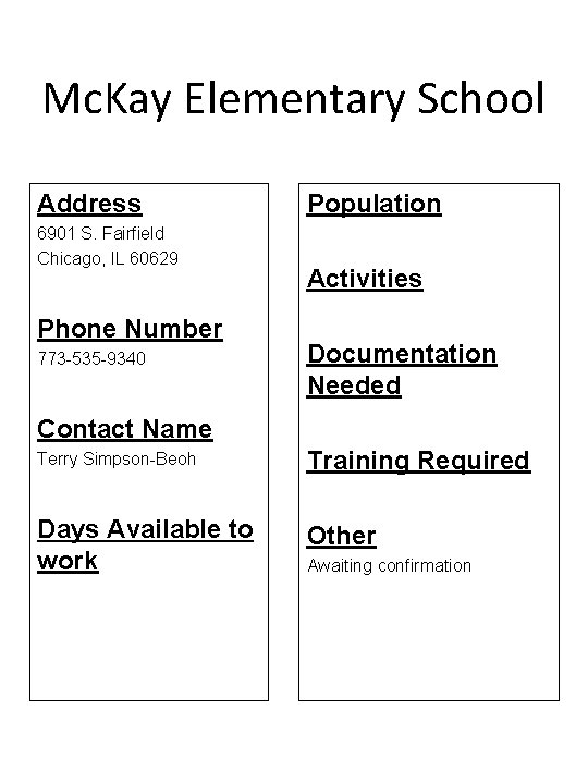 Mc. Kay Elementary School Address 6901 S. Fairfield Chicago, IL 60629 Phone Number 773