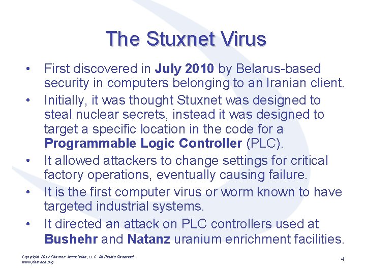 The Stuxnet Virus • • • First discovered in July 2010 by Belarus-based security