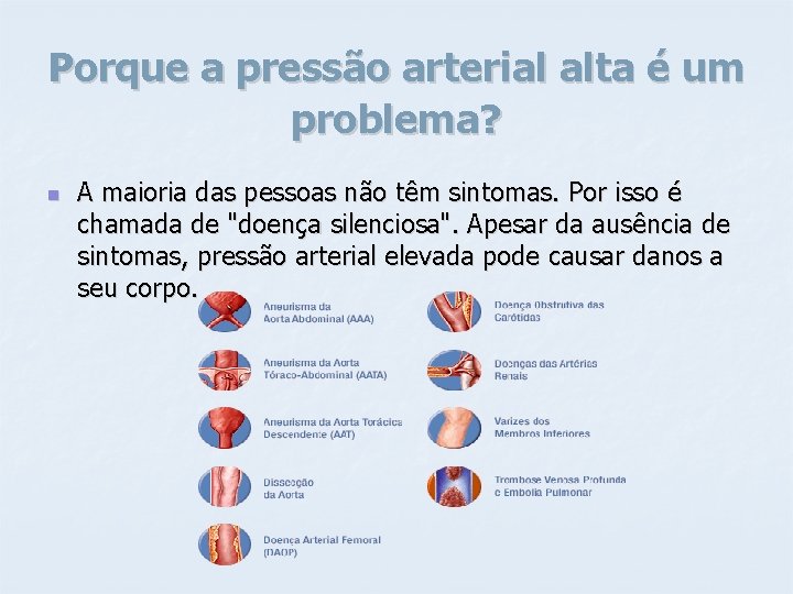 Porque a pressão arterial alta é um problema? n A maioria das pessoas não