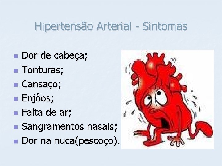Hipertensão Arterial - Sintomas n n n n Dor de cabeça; Tonturas; Cansaço; Enjôos;