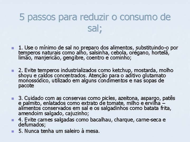 5 passos para reduzir o consumo de sal; n n n 1. Use o