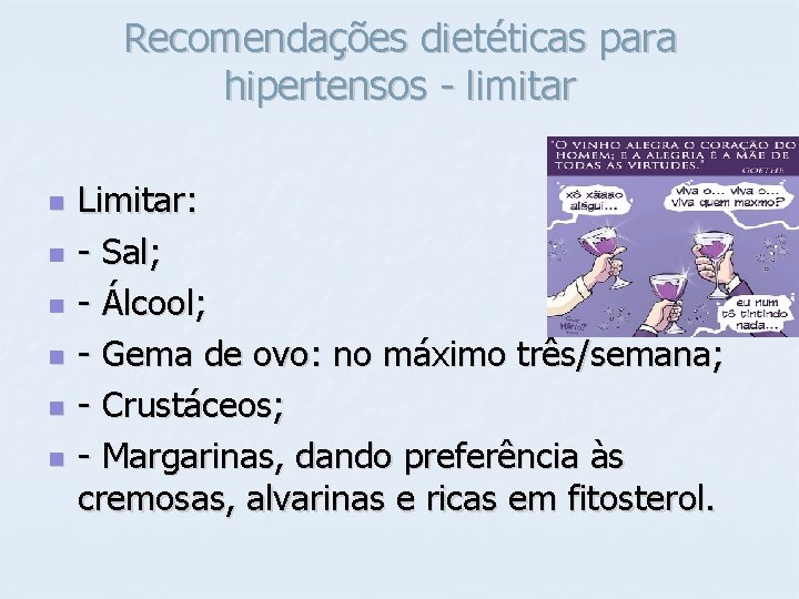 Recomendações dietéticas para hipertensos - limitar n n n Limitar: - Sal; - Álcool;