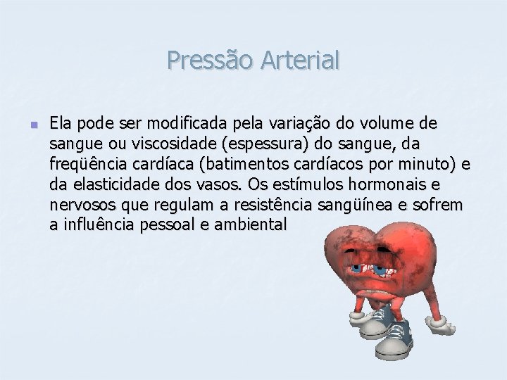 Pressão Arterial n Ela pode ser modificada pela variação do volume de sangue ou