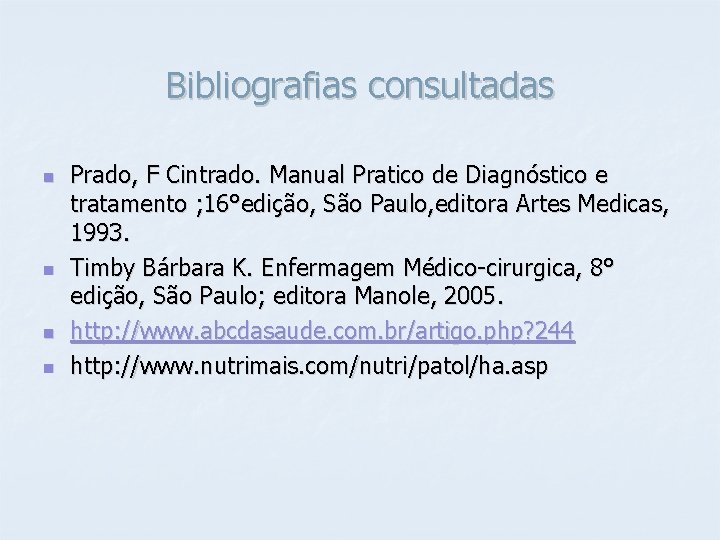 Bibliografias consultadas n n Prado, F Cintrado. Manual Pratico de Diagnóstico e tratamento ;