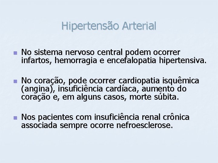 Hipertensão Arterial n n n No sistema nervoso central podem ocorrer infartos, hemorragia e