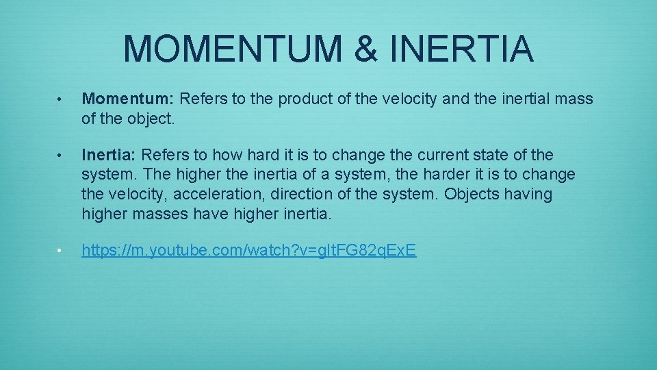 MOMENTUM & INERTIA • Momentum: Refers to the product of the velocity and the