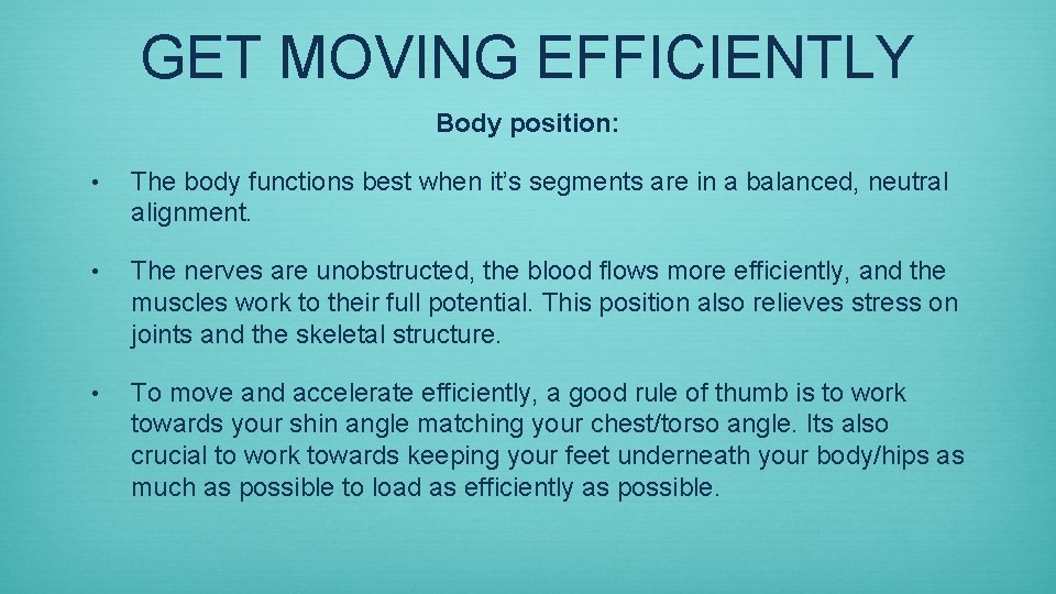 GET MOVING EFFICIENTLY Body position: • The body functions best when it’s segments are