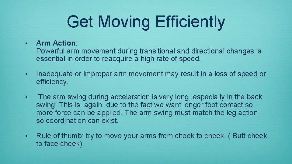 Get Moving Efficiently • Arm Action: Powerful arm movement during transitional and directional changes