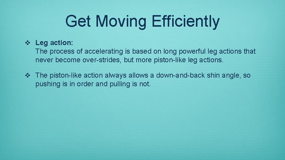 Get Moving Efficiently v Leg action: The process of accelerating is based on long