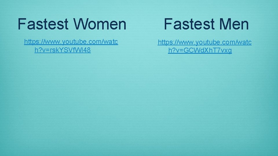 Fastest Women Fastest Men https: //www. youtube. com/watc h? v=rsk. YSVf. Wl 48 https: