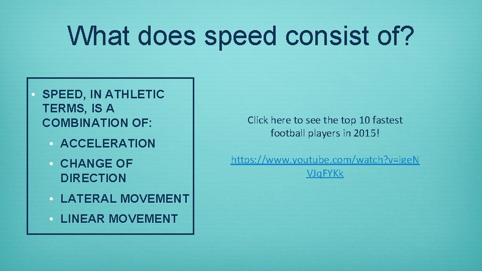 What does speed consist of? • SPEED, IN ATHLETIC TERMS, IS A COMBINATION OF: