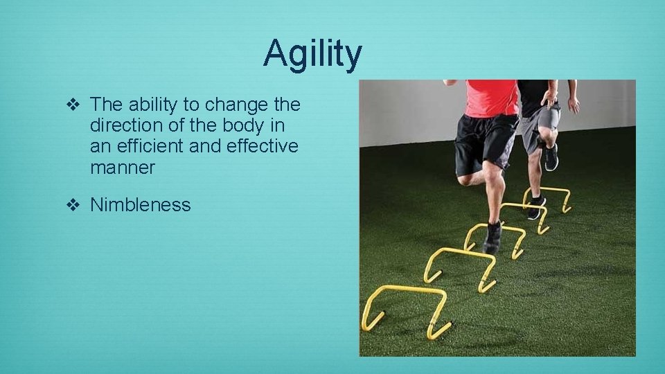 Agility v The ability to change the direction of the body in an efficient