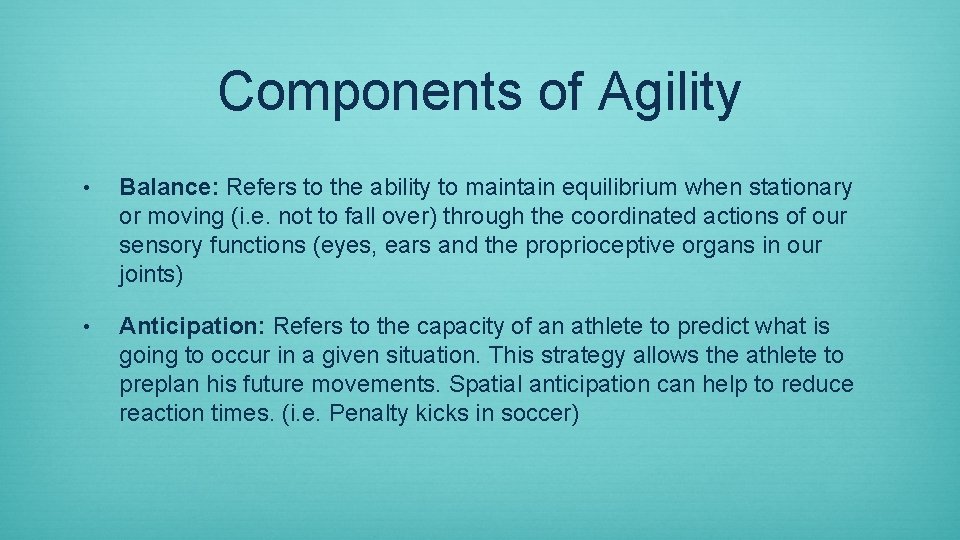 Components of Agility • Balance: Refers to the ability to maintain equilibrium when stationary