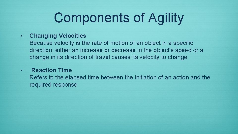 Components of Agility • Changing Velocities Because velocity is the rate of motion of