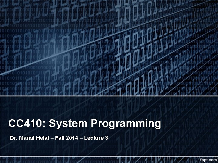 CC 410: System Programming Dr. Manal Helal – Fall 2014 – Lecture 3 