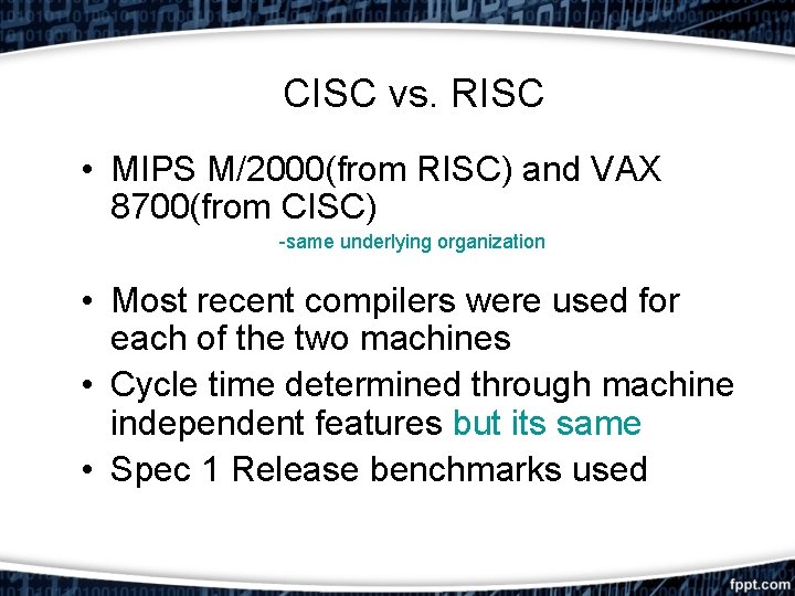 CISC vs. RISC • MIPS M/2000(from RISC) and VAX 8700(from CISC) -same underlying organization