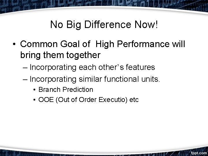 No Big Difference Now! • Common Goal of High Performance will bring them together