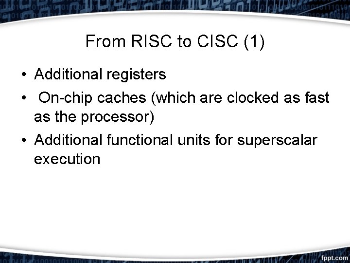 From RISC to CISC (1) • Additional registers • On-chip caches (which are clocked