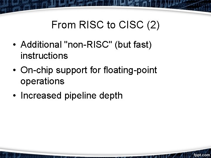 From RISC to CISC (2) • Additional "non-RISC" (but fast) instructions • On-chip support