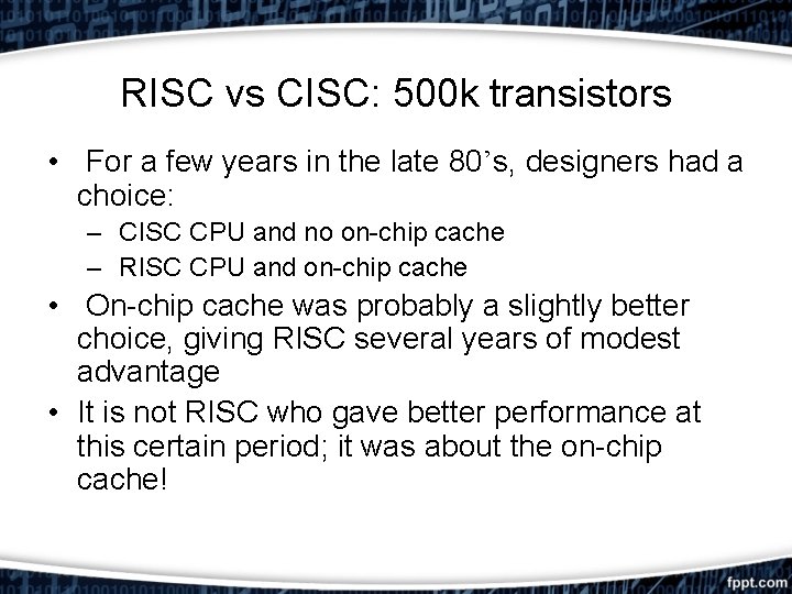 RISC vs CISC: 500 k transistors • For a few years in the late