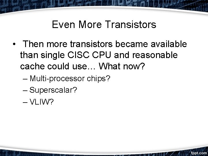 Even More Transistors • Then more transistors became available than single CISC CPU and