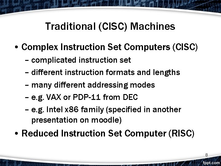 Traditional (CISC) Machines • Complex Instruction Set Computers (CISC) – complicated instruction set –