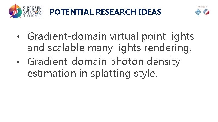 POTENTIAL RESEARCH IDEAS • Gradient-domain virtual point lights and scalable many lights rendering. •