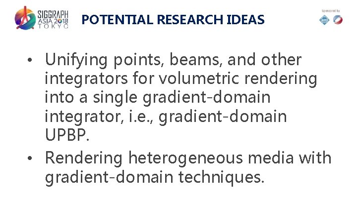 POTENTIAL RESEARCH IDEAS • Unifying points, beams, and other integrators for volumetric rendering into