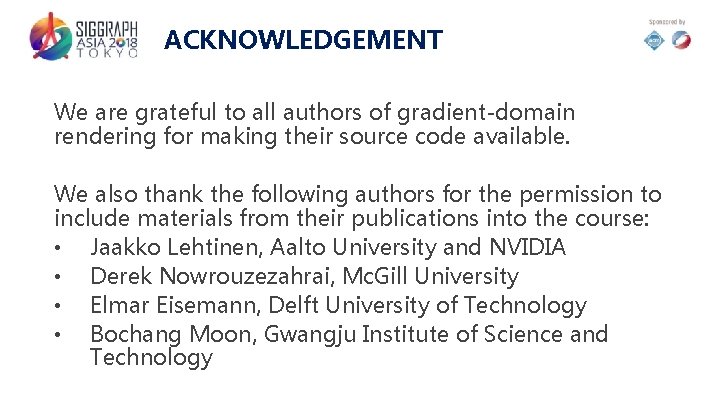 ACKNOWLEDGEMENT We are grateful to all authors of gradient-domain rendering for making their source