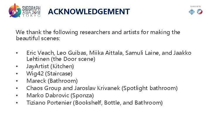 ACKNOWLEDGEMENT We thank the following researchers and artists for making the beautiful scenes: •