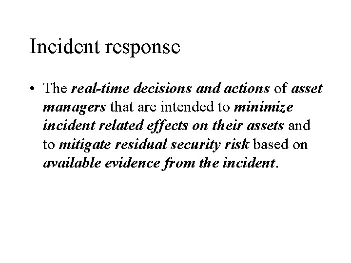 Incident response • The real-time decisions and actions of asset managers that are intended