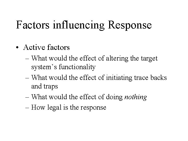 Factors influencing Response • Active factors – What would the effect of altering the