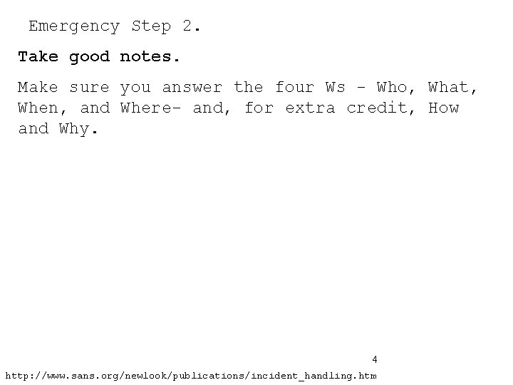 Emergency Step 2. Take good notes. Make sure you answer the four Ws -