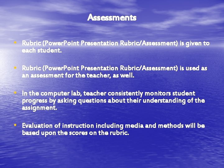 Assessments • Rubric (Power. Point Presentation Rubric/Assessment) is given to each student. • Rubric Assessments • Rubric (Power. Point Presentation Rubric/Assessment) is given to each student. • Rubric