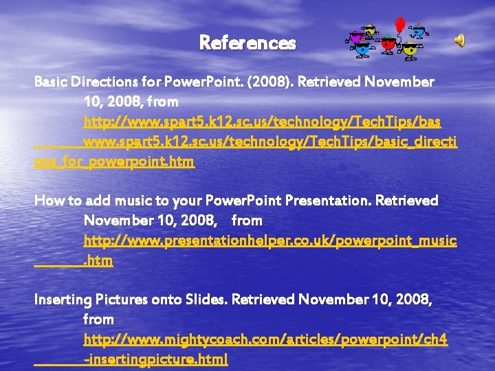 References Basic Directions for Power. Point. (2008). Retrieved November 10, 2008, from http: //www. References Basic Directions for Power. Point. (2008). Retrieved November 10, 2008, from http: //www.