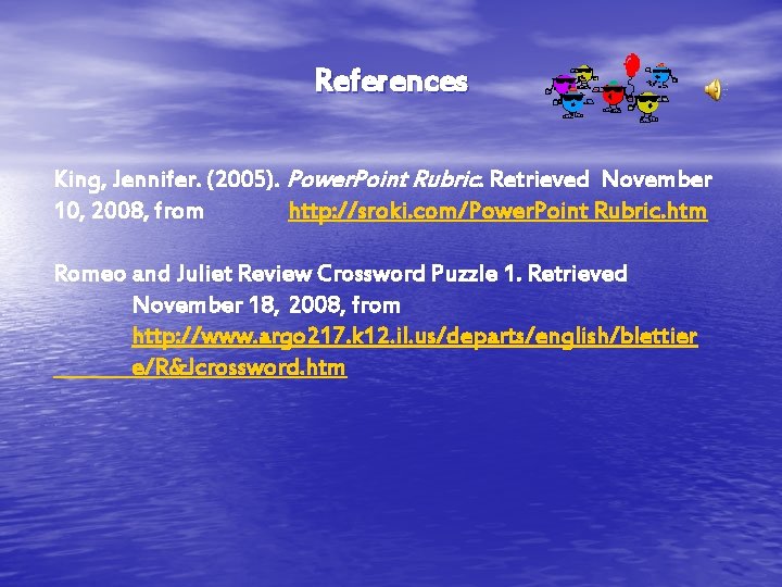 References King, Jennifer. (2005). Power. Point Rubric. Retrieved November 10, 2008, from http: //sroki. References King, Jennifer. (2005). Power. Point Rubric. Retrieved November 10, 2008, from http: //sroki.