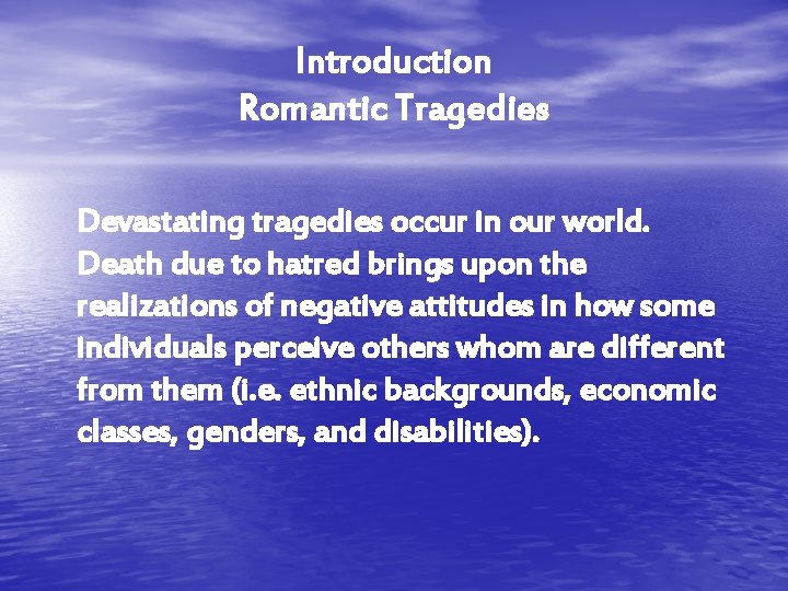 Introduction Romantic Tragedies Devastating tragedies occur in our world. Death due to hatred brings Introduction Romantic Tragedies Devastating tragedies occur in our world. Death due to hatred brings