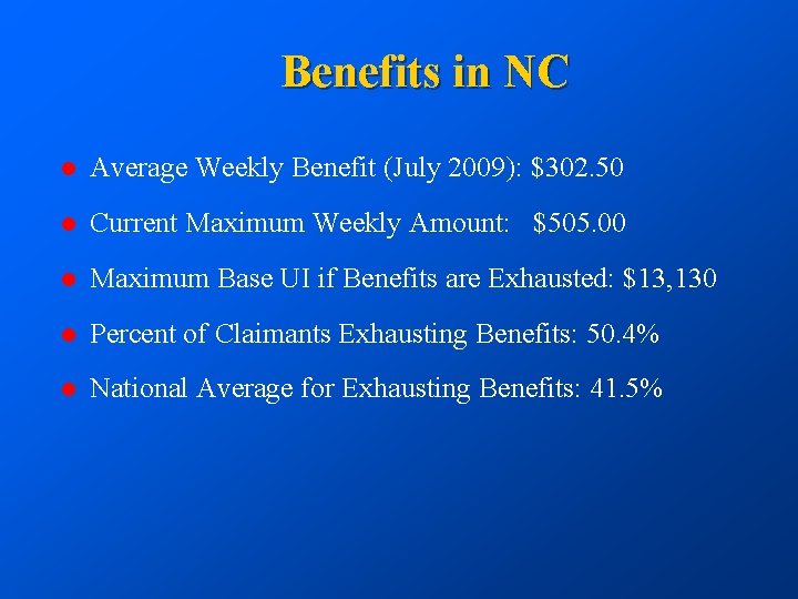 Benefits in NC l Average Weekly Benefit (July 2009): $302. 50 l Current Maximum