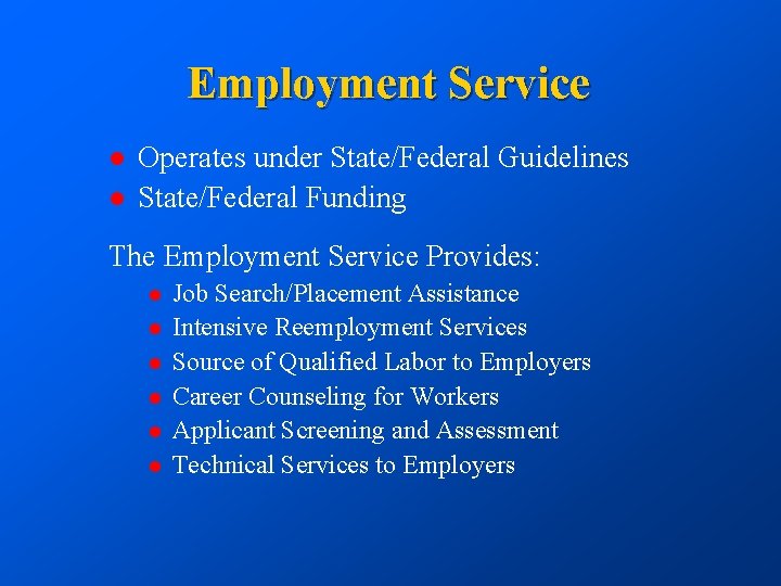 Employment Service l l Operates under State/Federal Guidelines State/Federal Funding The Employment Service Provides: