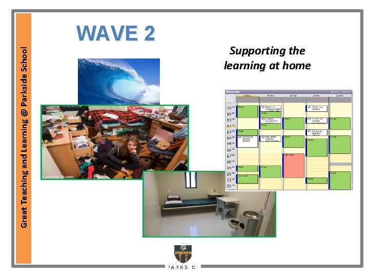 Great Teaching and Learning @ Parkside School WAVE 2 Supporting the learning at home Great Teaching and Learning @ Parkside School WAVE 2 Supporting the learning at home