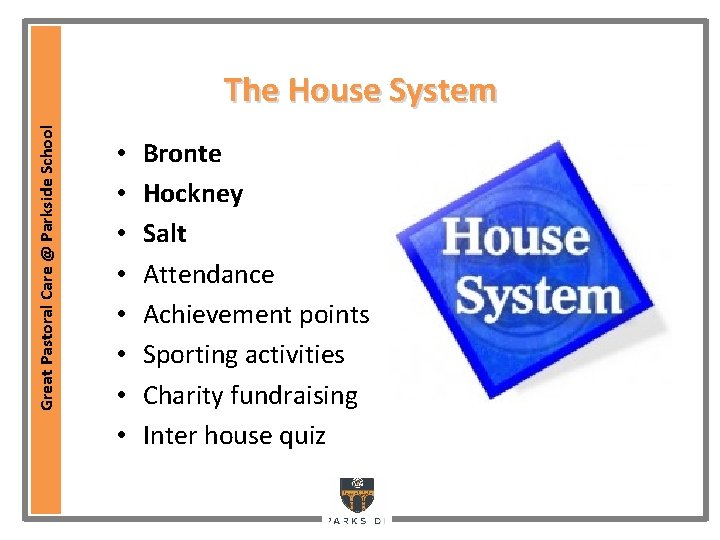 Great Pastoral Care @ Parkside School The House System • • Bronte Hockney Salt Great Pastoral Care @ Parkside School The House System • • Bronte Hockney Salt