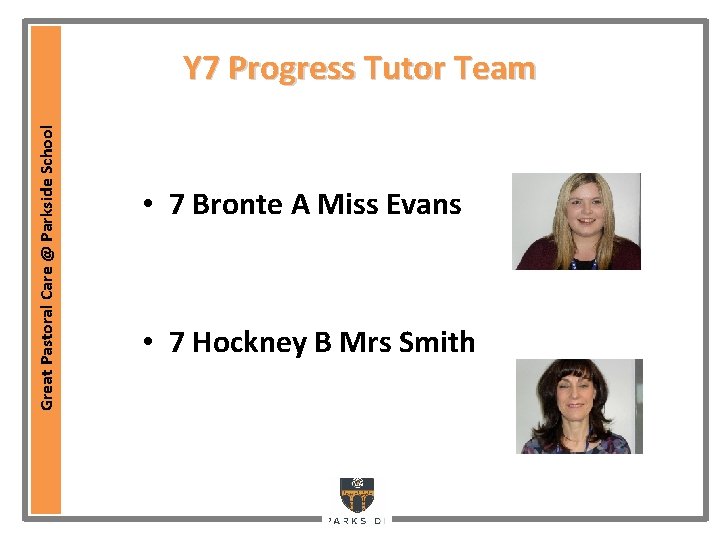 Great Pastoral Care @ Parkside School Y 7 Progress Tutor Team • 7 Bronte Great Pastoral Care @ Parkside School Y 7 Progress Tutor Team • 7 Bronte