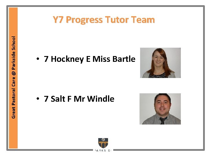 Great Pastoral Care @ Parkside School Y 7 Progress Tutor Team • 7 Hockney Great Pastoral Care @ Parkside School Y 7 Progress Tutor Team • 7 Hockney
