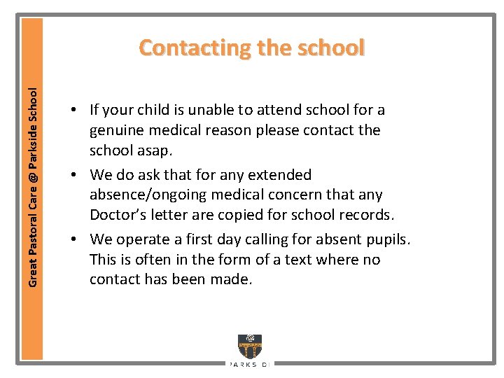 Great Pastoral Care @ Parkside School Contacting the school • If your child is Great Pastoral Care @ Parkside School Contacting the school • If your child is