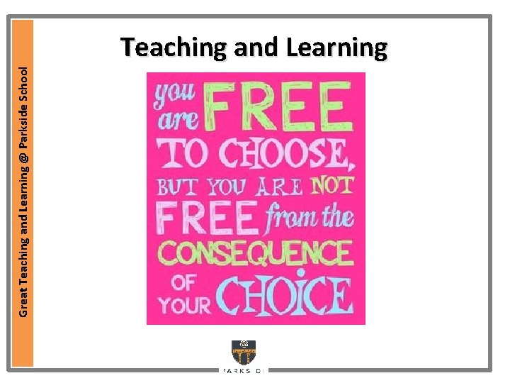 Great Teaching and Learning @ Parkside School Teaching and Learning Great Teaching and Learning @ Parkside School Teaching and Learning