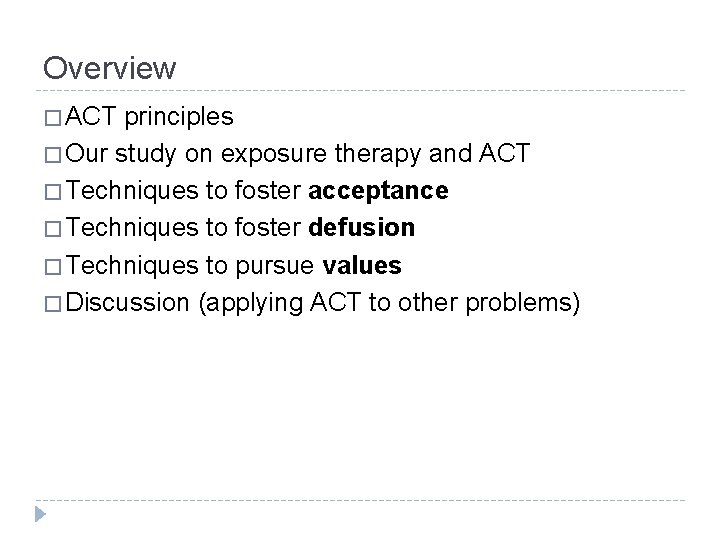 Overview � ACT principles � Our study on exposure therapy and ACT � Techniques