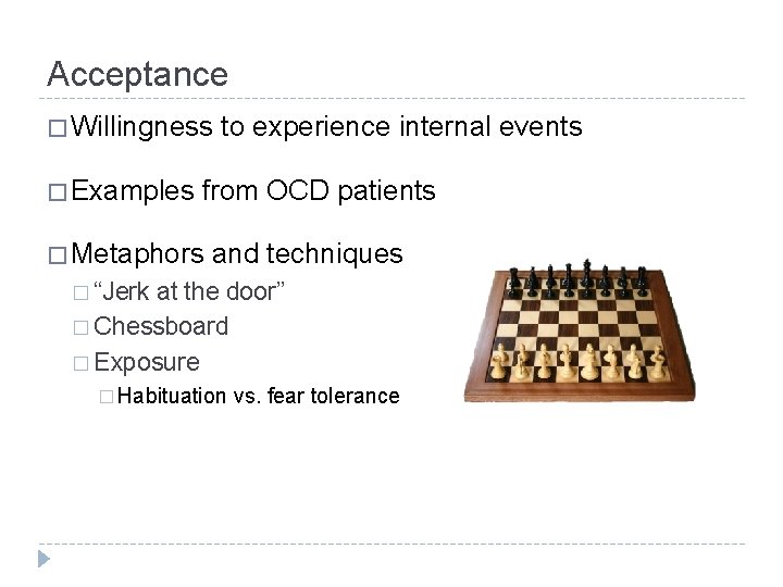 Acceptance � Willingness � Examples to experience internal events from OCD patients � Metaphors