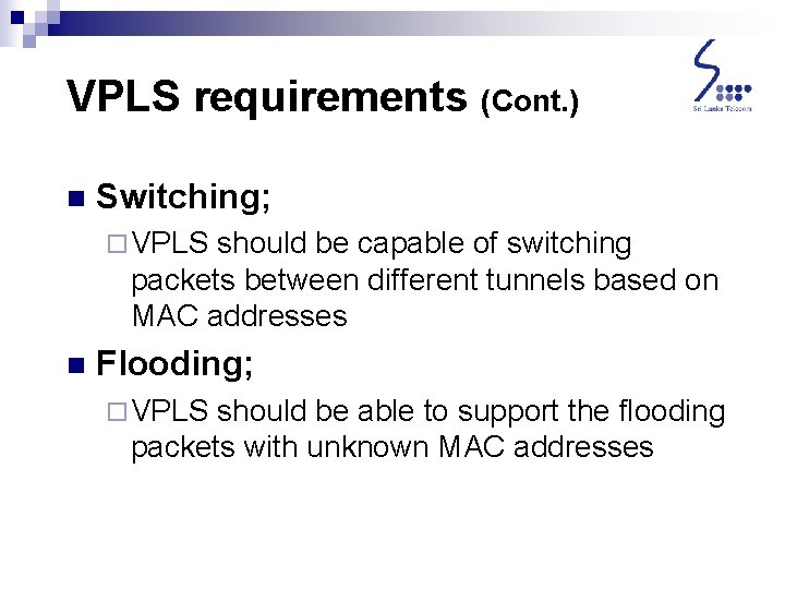 VPLS requirements (Cont. ) n Switching; ¨ VPLS should be capable of switching packets VPLS requirements (Cont. ) n Switching; ¨ VPLS should be capable of switching packets