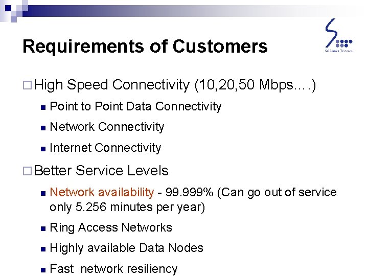 Requirements of Customers ¨ High Speed Connectivity (10, 20, 50 Mbps…. ) n Point Requirements of Customers ¨ High Speed Connectivity (10, 20, 50 Mbps…. ) n Point